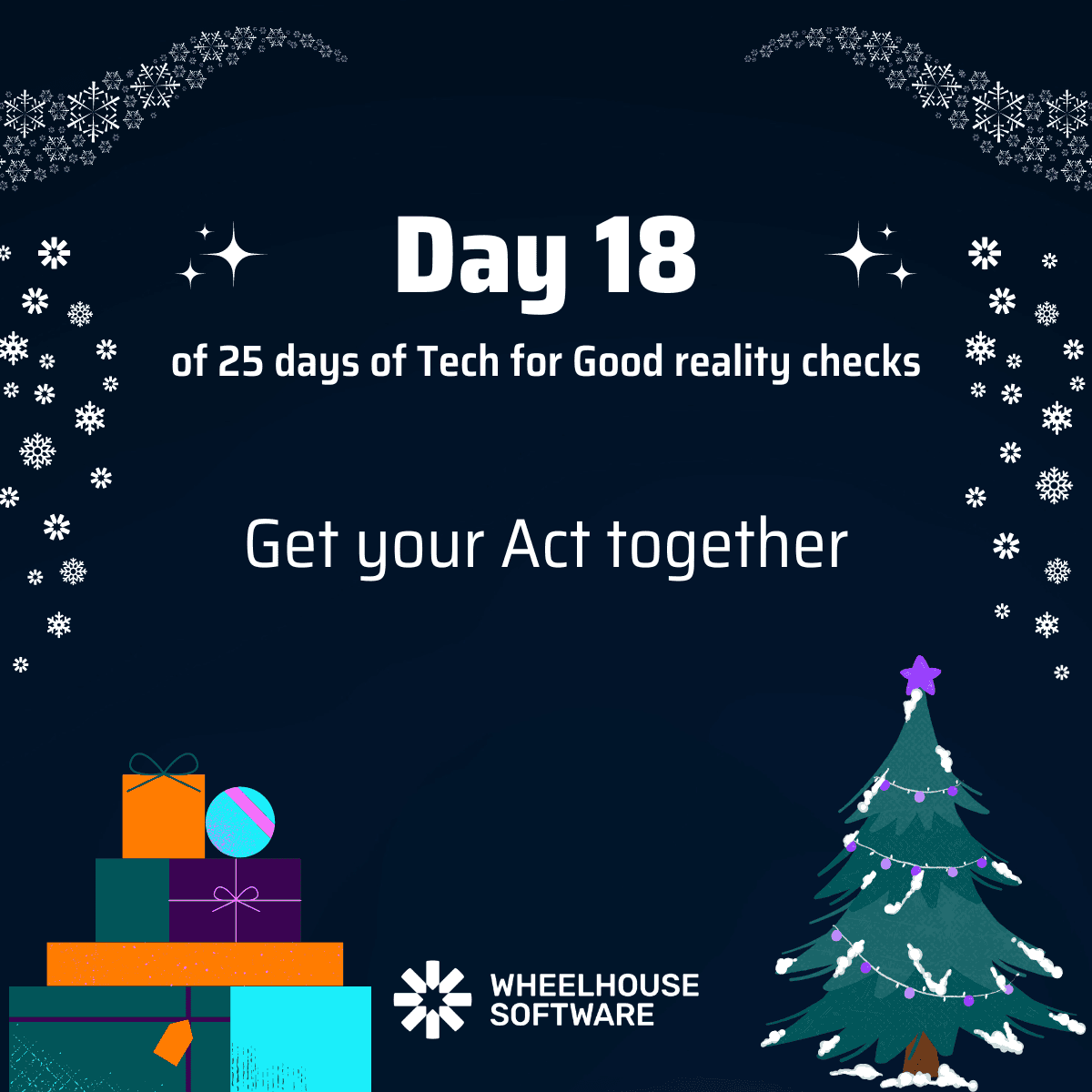 Day 18 of 25 days of Tech for Good reality checks. Get your Act together.